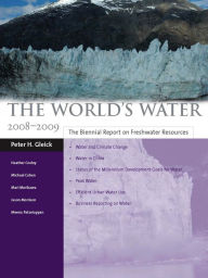 Title: The World's Water 2008-2009: The Biennial Report on Freshwater Resources, Author: Peter H. Gleick