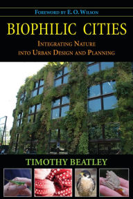 Title: Biophilic Cities: Integrating Nature into Urban Design and Planning, Author: Timothy Beatley