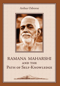 Title: Ramana Maharshi and the Path of Self-Knowledge: A Biography, Author: Arthur Osborne