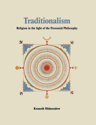 Title: Traditionalism: Religion in the light of the Perennial Philosophy, Author: Kenneth Oldmeadow