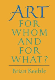 Title: Art: For Whom and for What, Author: Brian Keeble