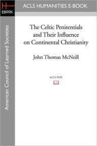 Title: The Celtic Penitentials and Their Influence on Continental Christianity, Author: John Thomas McNeill