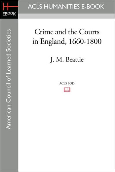 Crime and the Courts in England, 1660-1800