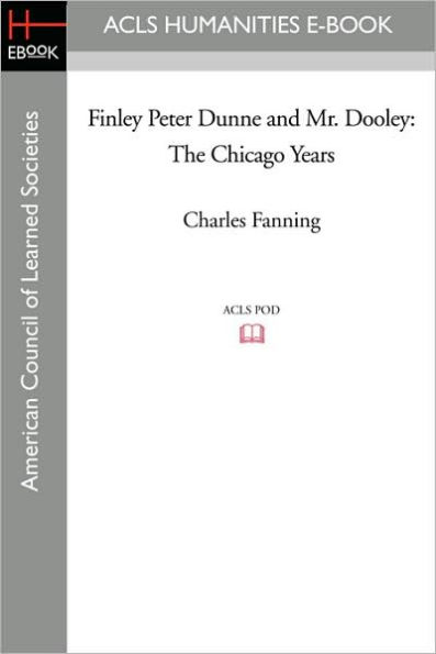 Finley Peter Dunne and Mr. Dooley: The Chicago Years