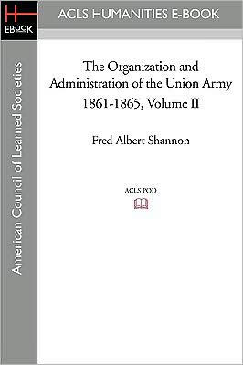 the Organization and Administration of Union Army 1861-1865 Volume II
