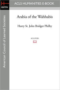 Title: Arabia of the Wahhabis, Author: Harry St John Bridger Philby