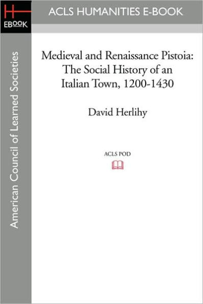 Medieval and Renaissance Pistoia: The Social History of an Italian Town, 1200-1430