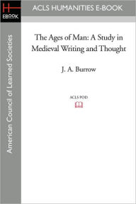 Title: The Ages of Man: A Study in Medieval Writing and Thought, Author: J. A. Burrow