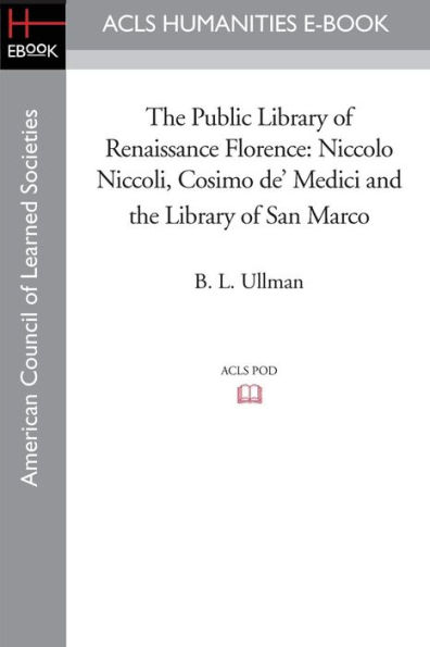 the Public Library of Renaissance Florence: Niccolo Niccoli, Cosimo de' Medici and San Marco