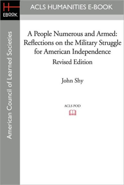 A People Numerous and Armed: Reflections on the Military Struggle for American Independence Revised Edition