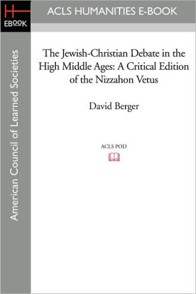 The Jewish-Christian Debate in the High Middle Ages: A Critical Edition of the Nizzahon Vetus