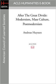 Title: After the Great Divide: Modernism, Mass Culture, Postmodernism, Author: Andreas Huyssen