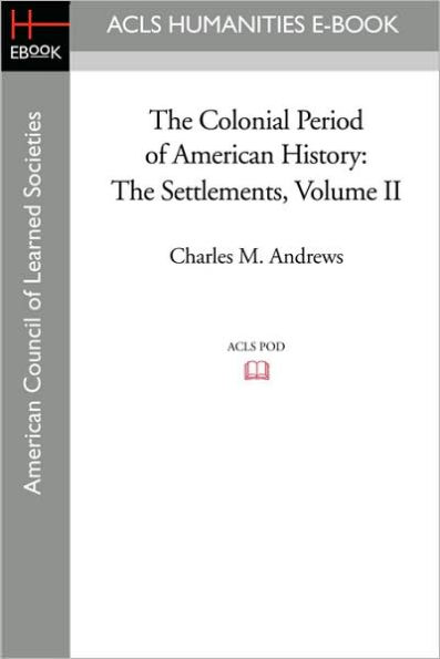 The Colonial Period of American History: Settlements Volume II