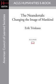 Title: The Neandertals: Changing the Image of Mankind, Author: Erik Trinkaus