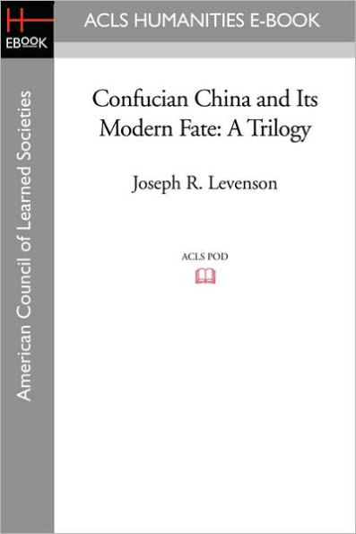 Confucian China and Its Modern Fate: A Trilogy