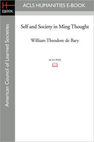 Title: Self and Society in Ming Thought, Author: William Theodore de Bary