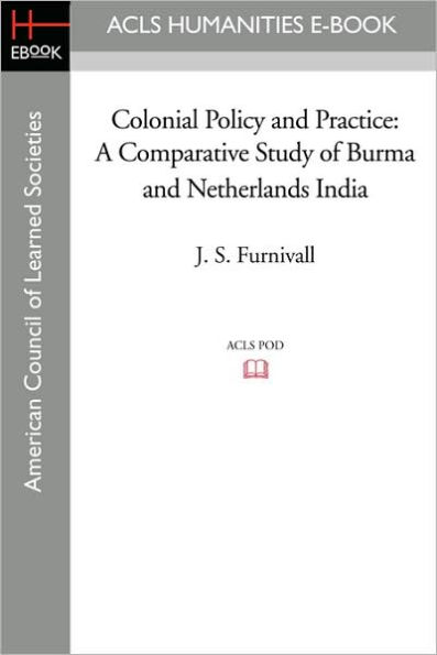 Colonial Policy and Practice: A Comparative Study of Burma Netherlands India