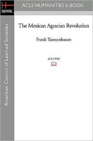 Title: The Mexican Agrarian Revolution, Author: Frank Tannenbaum