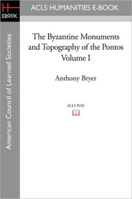 Title: The Byzantine Monuments and Topography of the Pontos Volume I, Author: Anthony Bryer