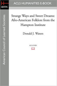 Title: Strange Ways and Sweet Dreams: Afro-American Folklore from the Hampton Institute, Author: Donald J. Waters