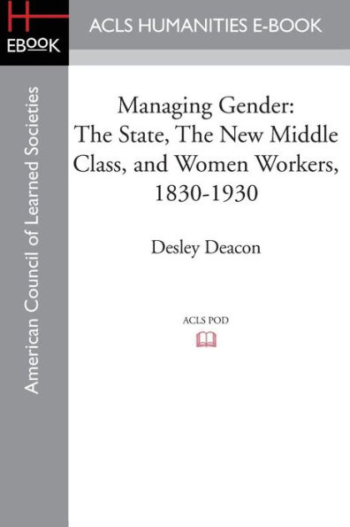 Managing Gender: the State, New Middle Class, and Women Workers, 1830-1930