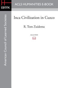 Title: Inca Civilization in Cuzco, Author: R. Tom Zuidema