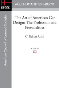 Title: The Art of American Car Design: The Profession and Personalities, Author: C. Edson Armi