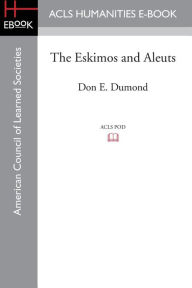 Title: The Eskimos and Aleuts, Author: Don E. Dumond