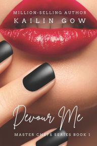 Title: Devour Me (Master Chefs Series #1): an erotic contemporary romance about food, love, and travel, Author: Kailin Gow