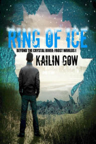 Title: Ring of Ice (Frost Worlds Trilogy: Beyond the Crystal River #1), Author: Kailin Gow