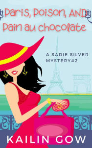 Title: Paris, Poison, Pain Au Chocolates, Author: Kailin Gow