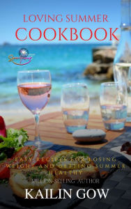 Title: Loving Summer Cookbook: Easy Recipes for Losing Weight and Getting Summer Healthy, Author: Kailin Gow