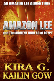 Title: Amazon Lee and The Ancient Undead of Egypt, Author: Kira G