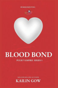 Title: Blood Bond (PULSE, Book 5), Author: Kailin Gow