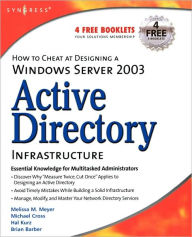 Title: How to Cheat at Designing a Windows Server 2003 Active Directory Infrastructure, Author: Melissa M. Meyer