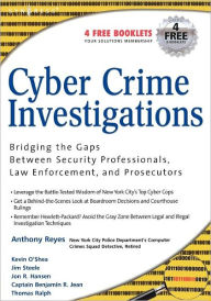 Title: Cyber Crime Investigations: Bridging the Gaps Between Security Professionals, Law Enforcement, and Prosecutors, Author: James Steele