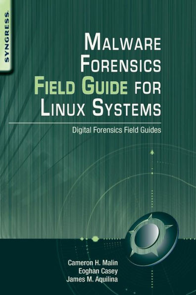 Malware Forensics Field Guide for Linux Systems: Digital Forensics Field Guides