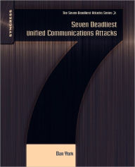 Title: Seven Deadliest Unified Communications Attacks, Author: Dan York