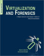 Virtualization and Forensics: A Digital Forensic Investigator's Guide to Virtual Environments