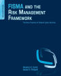 FISMA and the Risk Management Framework: The New Practice of Federal Cyber Security