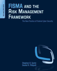 Title: FISMA and the Risk Management Framework: The New Practice of Federal Cyber Security, Author: Daniel R. Philpott