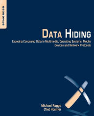 Title: Data Hiding: Exposing Concealed Data in Multimedia, Operating Systems, Mobile Devices and Network Protocols, Author: Michael T. Raggo