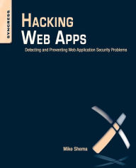 Title: Hacking Web Apps: Detecting and Preventing Web Application Security Problems, Author: Mike Shema