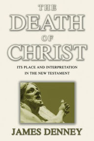 Title: Death of Christ, Author: James Denney