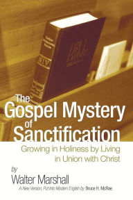 Title: The Gospel Mystery of Sanctification, Author: Walter Marshall