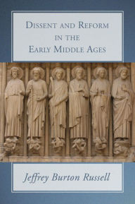 Title: Dissent and Reform in the Early Middle Ages, Author: Jeffrey Burton Russell PhD
