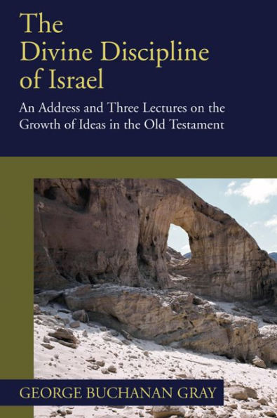 The Divine Discipline of Israel: An Address and Three Lectures on the Growth of Ideas in the Old Testament