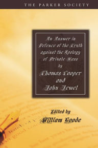 Title: An Answer in Defence of the Truth against the Apology of Private Mass, Author: Thomas Cooper