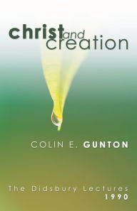 Title: Christ and Creation, Author: Colin E Gunton