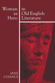 Title: Woman As Hero In Old English Literature, Author: Jane Chance